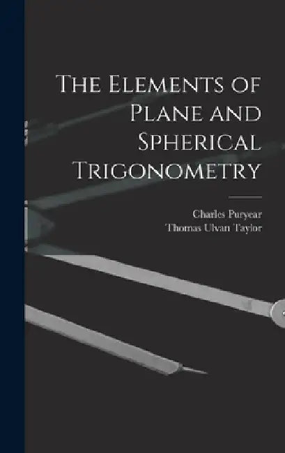 The Elements of Plane and Spherical Trigonometry by Thomas Ulvan Taylor