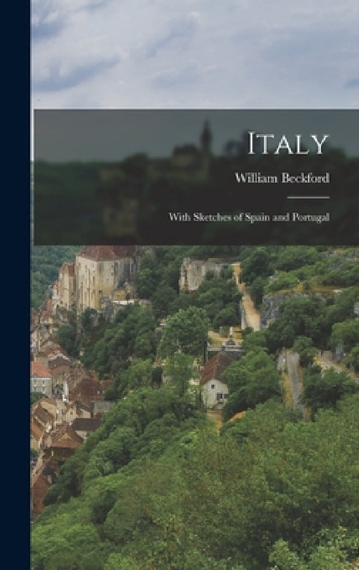 Italy; With Sketches of Spain and Portugal by William Beckford