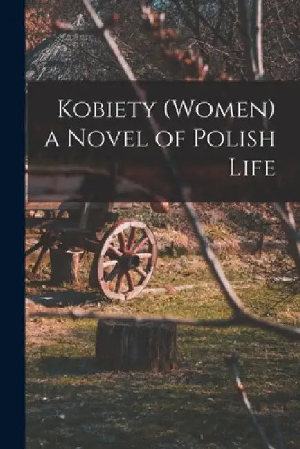 Kobiety (Women) a Novel of Polish Life by Anonymous