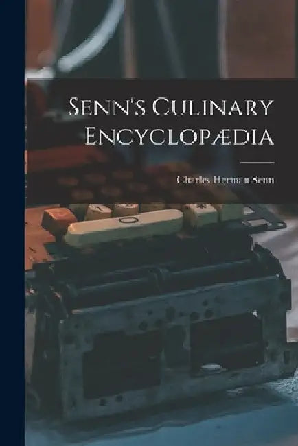 Senn's Culinary Encyclopædia by Charles Herman Senn
