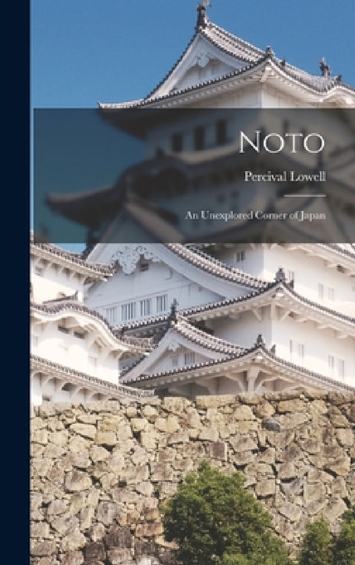 Noto: An Unexplored Corner of Japan by Percival Lowell