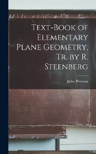 Text-Book of Elementary Plane Geometry, Tr. by R. Steenberg by Julius Petersen
