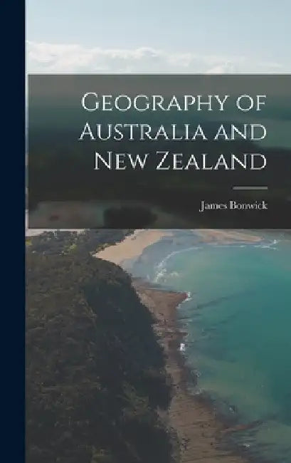 Geography of Australia and New Zealand by James Bonwick