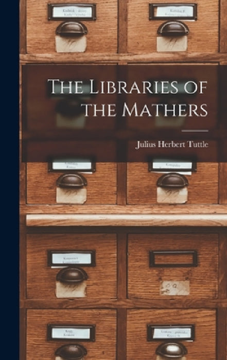 The Libraries of the Mathers by Julius Herbert Tuttle