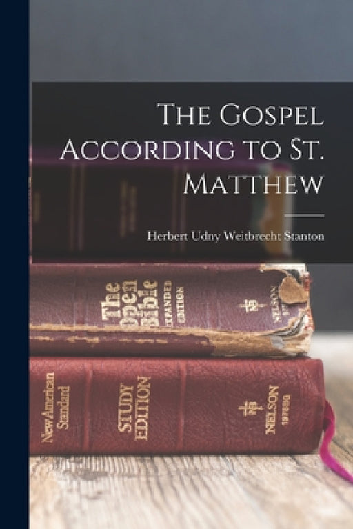 The Gospel According to St. Matthew by Herbert Udny Weitbrecht Stanton