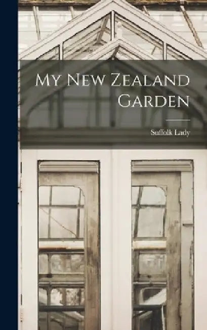 My New Zealand Garden by Suffolk Lady