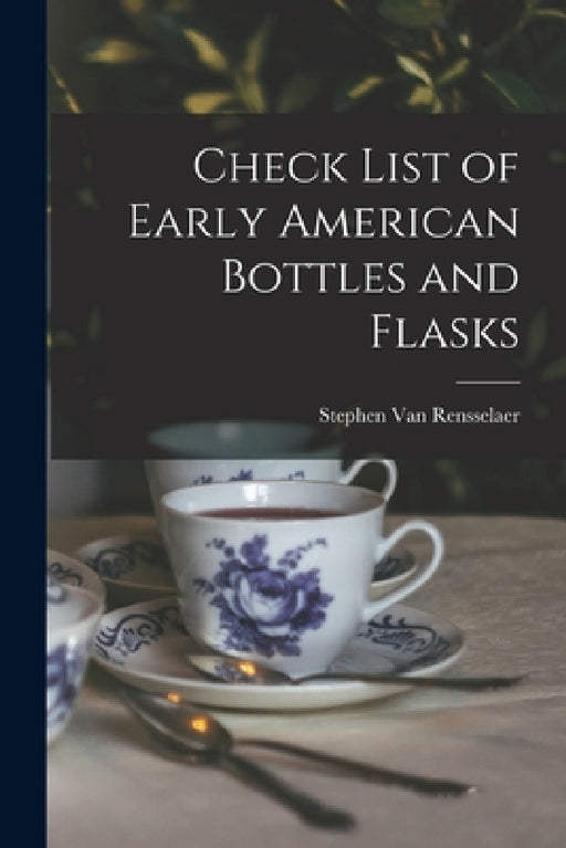 Check List of Early American Bottles and Flasks by Stephen Van Rensselaer