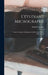 L'étudiant Micrographe; Traité Théorique Et Pratique Du Microscope Et Des Préparations by Arthur Chevalier