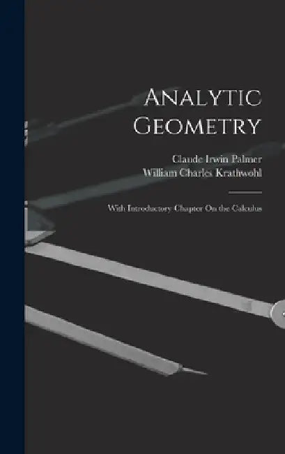 Analytic Geometry: With Introductory Chapter On the Calculus by Claude Irwin Palmer