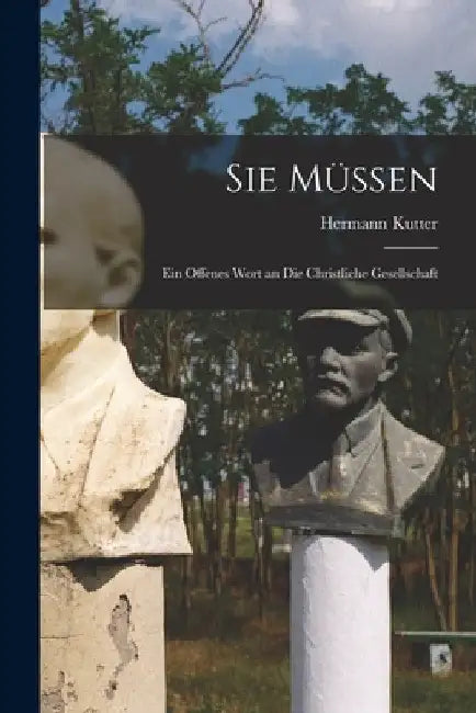 Sie Müssen: Ein Offenes Wort an Die Christliche Gesellschaft by Hermann Kutter