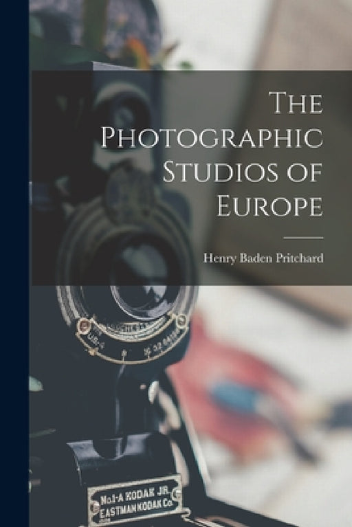 The Photographic Studios of Europe by Henry Baden Pritchard