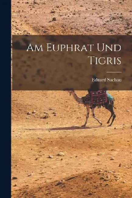 Am Euphrat Und Tigris by Eduard Sachau