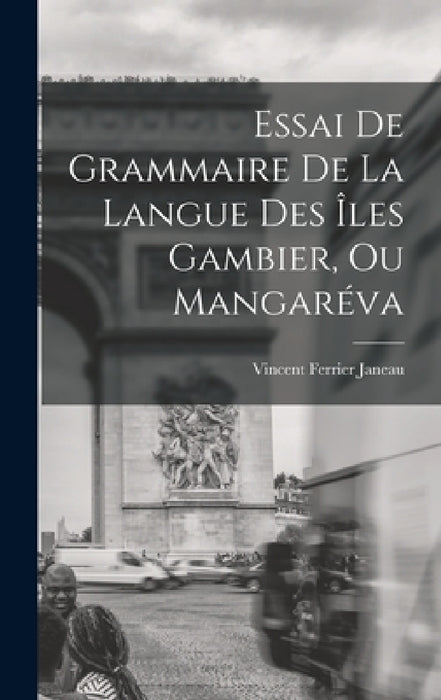 Essai De Grammaire De La Langue Des Îles Gambier, Ou Mangaréva by Vincent Ferrier Janeau
