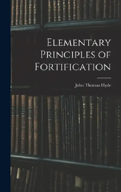 Elementary Principles of Fortification by John Thomas Hyde