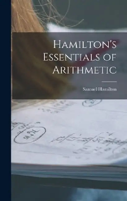 Hamilton's Essentials of Arithmetic by Samuel Hamilton