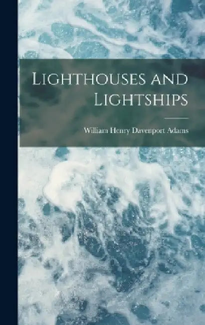 Lighthouses and Lightships by William Henry Davenport Adams
