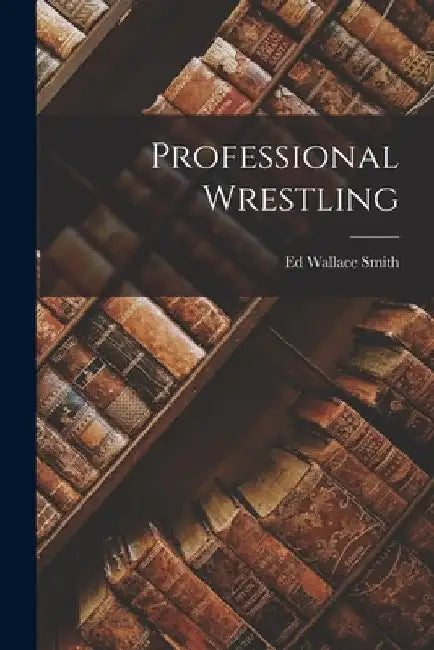 Professional Wrestling by Ed Wallace Smith