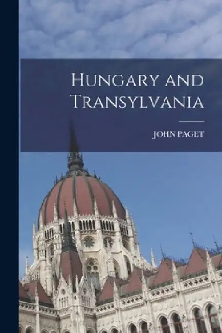 Hungary and Transylvania by John Paget