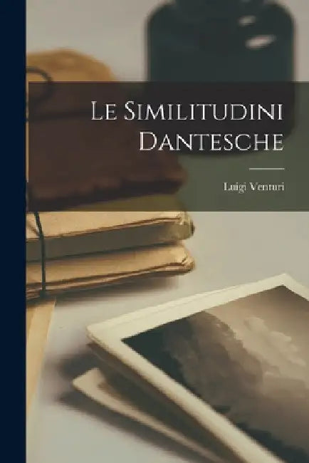Le Similitudini Dantesche by Luigi Venturi