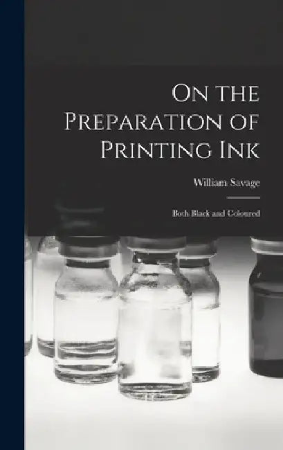 On the Preparation of Printing Ink: Both Black and Coloured by William Savage