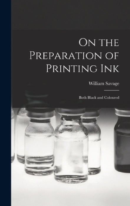 On the Preparation of Printing Ink: Both Black and Coloured by William Savage