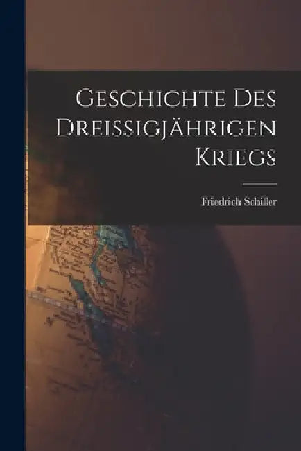 Geschichte Des Dreissigjährigen Kriegs by Friedrich Schiller