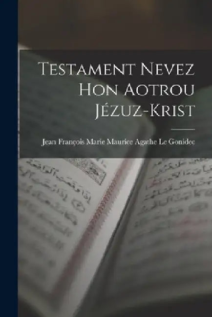 Testament Nevez Hon Aotrou Jézuz-Krist by Jean François Marie Maurice Agathe Le G