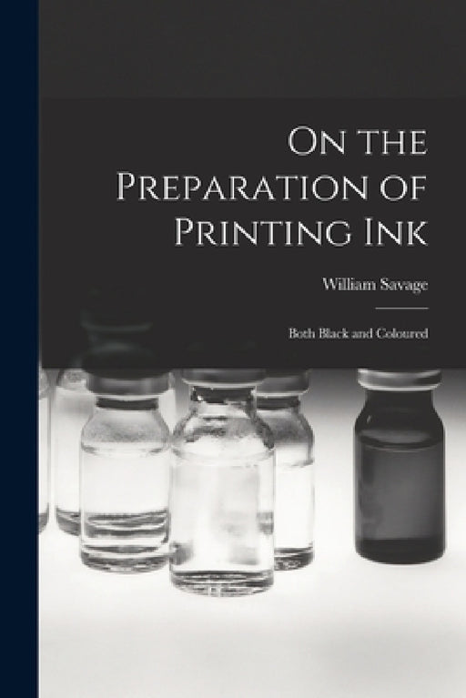 On the Preparation of Printing Ink: Both Black and Coloured by William Savage