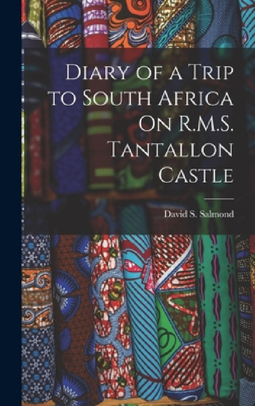 Diary of a Trip to South Africa On R.M.S. Tantallon Castle by David S. Salmond