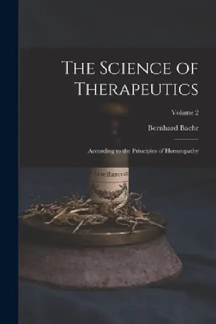 The Science of Therapeutics: According to the Principles of Homeopathy; Volume 2 by Bernhard Baehr