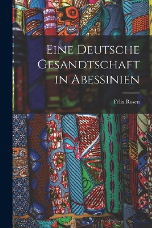 Eine Deutsche Gesandtschaft in Abessinien by Félix Rosen