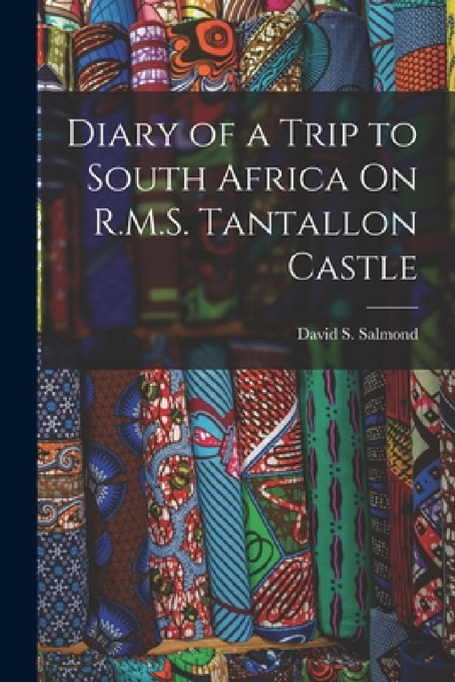 Diary of a Trip to South Africa On R.M.S. Tantallon Castle by David S. Salmond