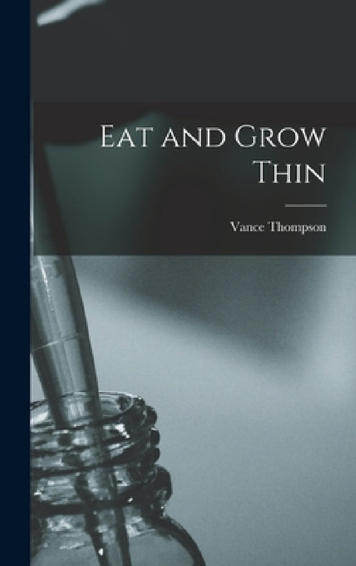 Eat and Grow Thin by Vance Thompson