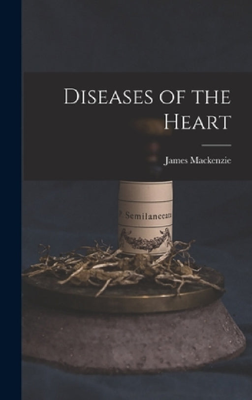 Diseases of the Heart by James MacKenzie
