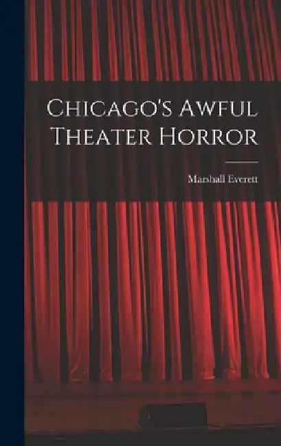 Chicago's Awful Theater Horror by Marshall Everett