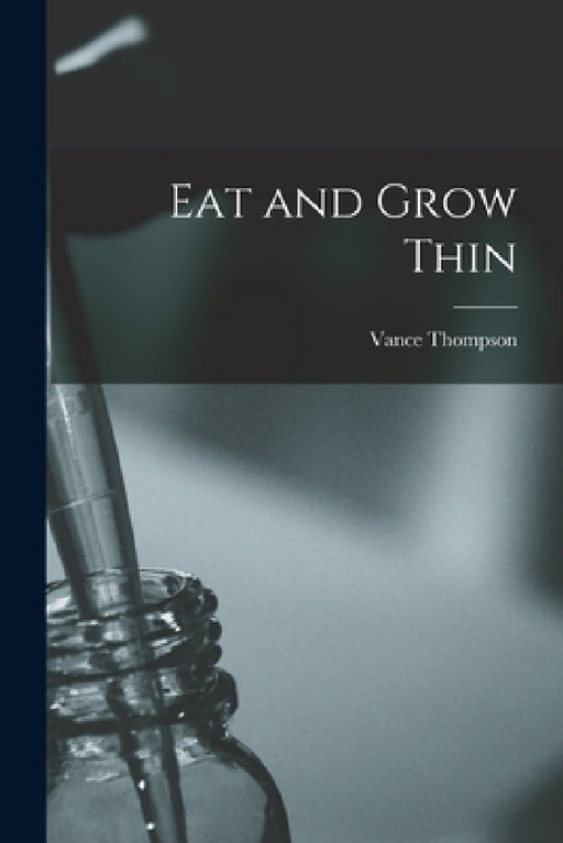 Eat and Grow Thin by Vance Thompson