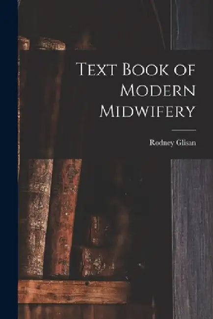 Text Book of Modern Midwifery by Rodney Glisan