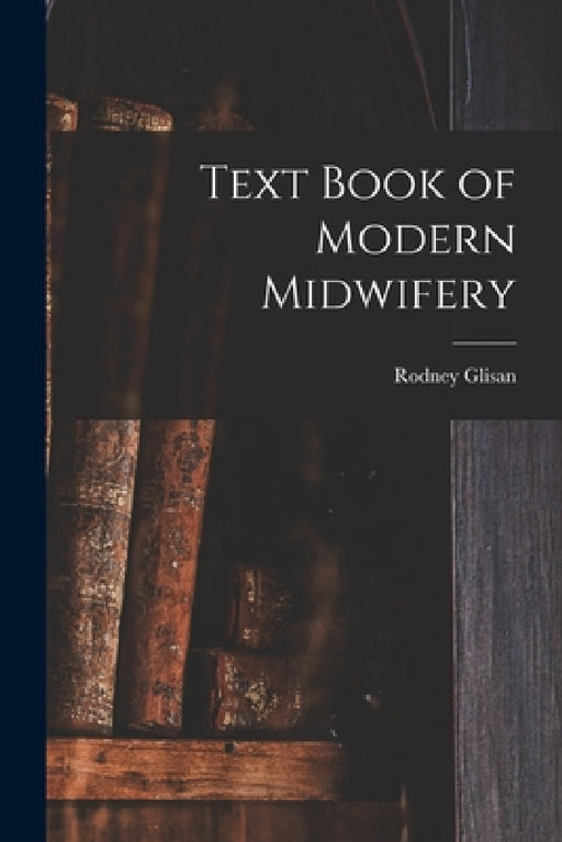 Text Book of Modern Midwifery by Rodney Glisan