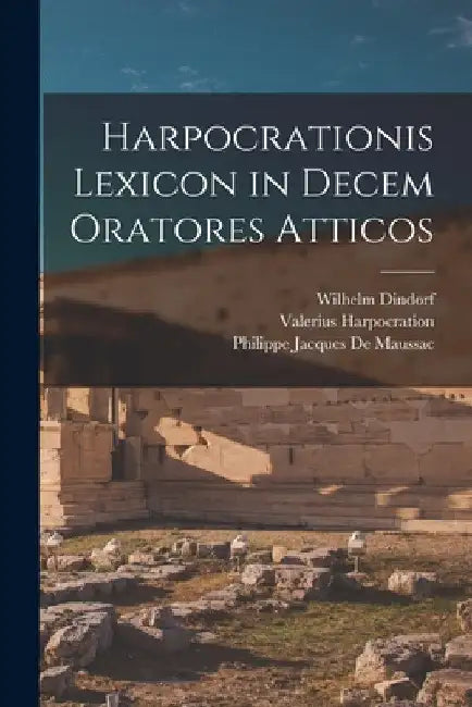 Harpocrationis Lexicon in Decem Oratores Atticos by Wilhelm Dindorf