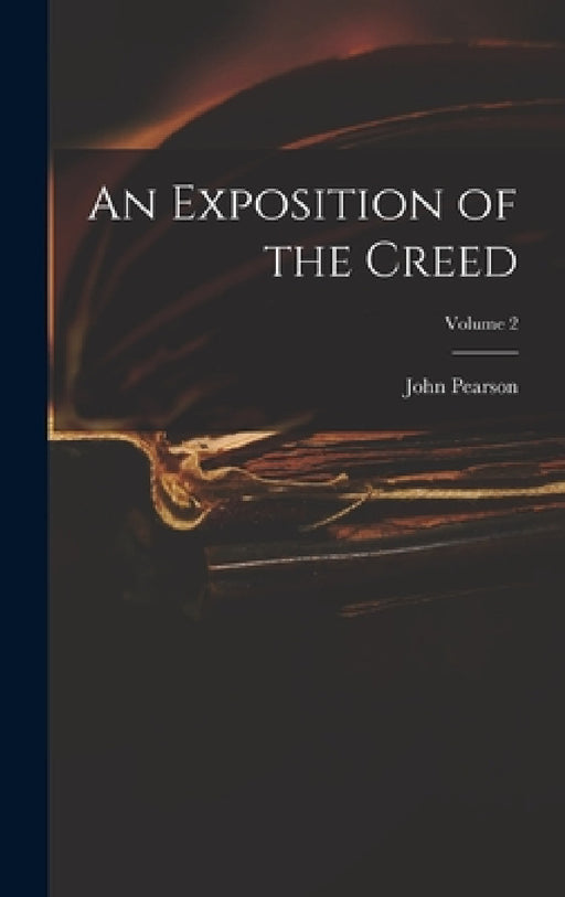 An Exposition of the Creed; Volume 2 by John Pearson