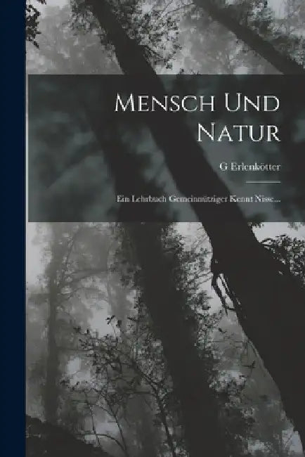 Mensch Und Natur: Ein Lehrbuch Gemeinnütziger Kennt Nisse... by G. Erlenkötter