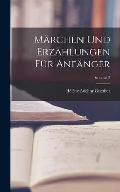 Märchen Und Erzählungen Für Anfänger; Volume 2 by Hélène Adeline Guerber