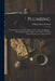 Plumbing: A Text-Book to the Practice of the Art Or Craft of the Plumber: With Supplementary Chapters Upon House Drainage Embody by William Paton Buchan