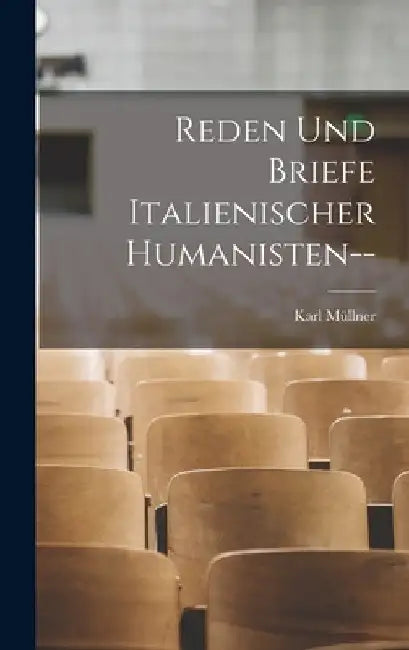 Reden Und Briefe Italienischer Humanisten-- by Karl Müllner