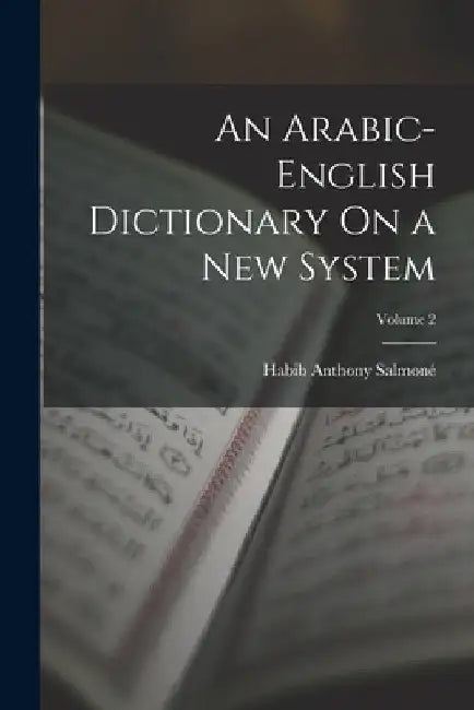 An Arabic-English Dictionary On a New System; Volume 2 by Habib Anthony Salmoné