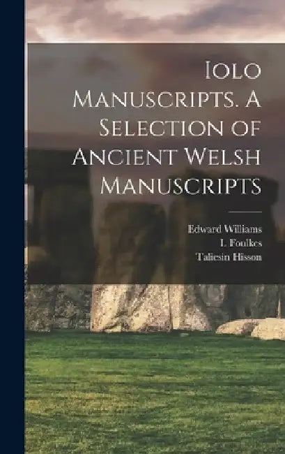 Iolo Manuscripts. A Selection of Ancient Welsh Manuscripts by Edward Williams