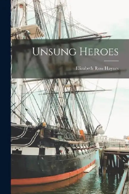 Unsung Heroes by Elizabeth Ross Haynes