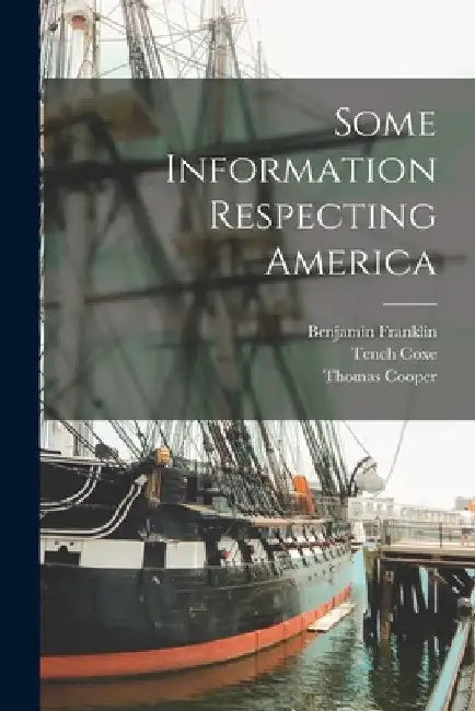 Some Information Respecting America by Benjamin Franklin