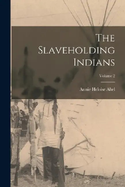 The Slaveholding Indians; Volume 2 by Annie Heloise Abel