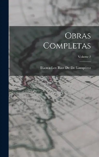 Obras Completas; Volume 2 by Blanca Los Ríos de de Lampérez